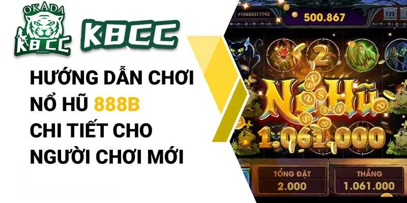 Hướng dẫn chơi game nổ hũ tại 888b